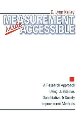 Measurement Made Accessible: A Research Approach Using Qualitative, Quantitative and Quality Improvement Methods