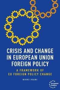 Cover image for Crisis and Change in European Union Foreign Policy: A Framework of Eu Foreign Policy Change