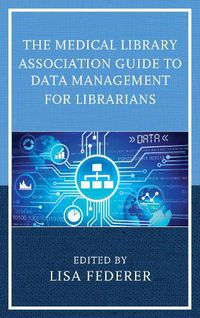 Cover image for The Medical Library Association Guide to Data Management for Librarians