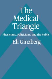 Cover image for The Medical Triangle: Physicians, Politicians, and the Public