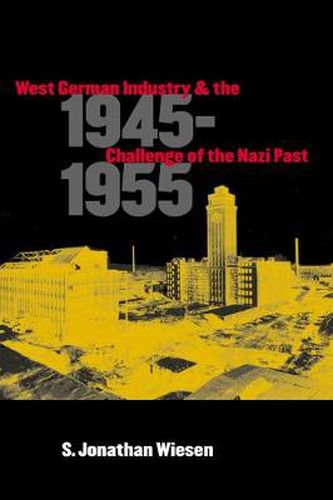 Cover image for West German Industry and the Challenge of the Nazi Past, 1945-1955