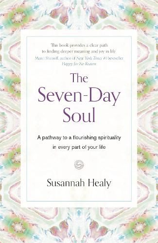 Cover image for The Seven-Day Soul: A pathway to a flourishing spirituality in every part of your life