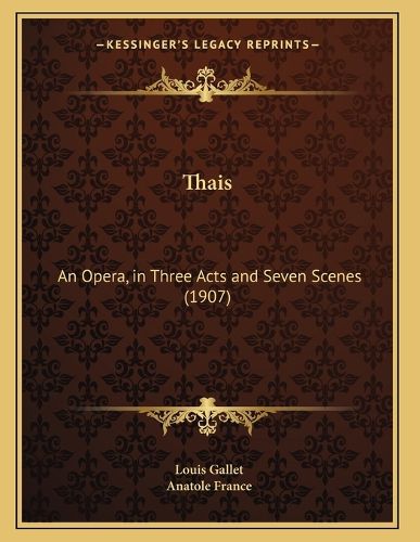 Cover image for Thais: An Opera, in Three Acts and Seven Scenes (1907)