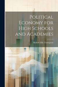 Cover image for Political Economy for High Schools and Academies