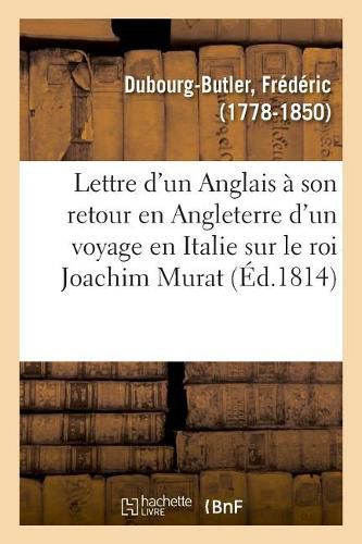 Lettre d'Un Anglais A Son Retour En Angleterre d'Un Voyage En Italie, Au Mois d'Aout 1814