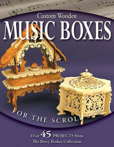 Custom Wooden Music Boxes for the Scroll Saw: Over 45 Projects from the Berry Basket Collection