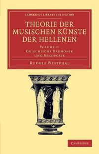 Cover image for Theorie der musischen Kunste der Hellenen: Volume 2, Griechische Harmonik und Melopoeie