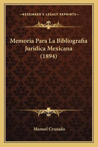 Cover image for Memoria Para La Bibliografia Juridica Mexicana (1894)