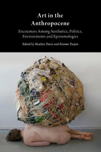 Cover image for Art in the Anthropocene: Encounters Among Aesthetics, Politics, Environments and Epistemologies