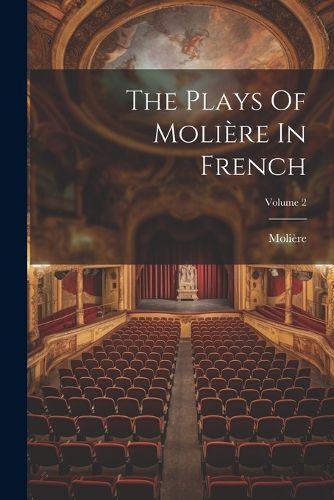 Cover image for The Plays Of Moliere In French; Volume 2