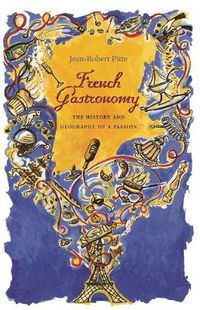 Cover image for French Gastronomy: The History and Geography of a Passion