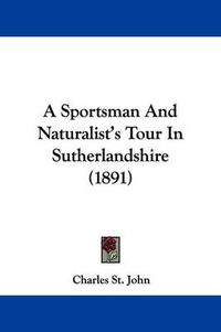 Cover image for A Sportsman and Naturalist's Tour in Sutherlandshire (1891)