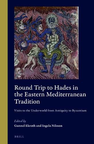 Cover image for Round Trip to Hades in the Eastern Mediterranean Tradition: Visits to the Underworld from Antiquity to Byzantium