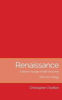 Cover image for Renaissance: A Slave's Voyage of Self-Discovery: Part II of a Trilogy