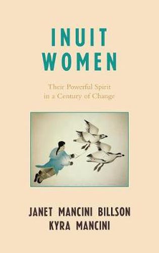 Cover image for Inuit Women: Their Powerful Spirit in a Century of Change