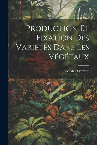 Cover image for Production Et Fixation Des Varietes Dans Les Vegetaux