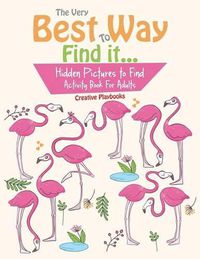 Cover image for The Very Best Way To Find it...Hidden Pictures to Find Activity Book For Adults