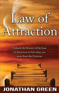 Cover image for Law of Attraction: Unleash the Law of Attraction to Get What You Want from the Universe
