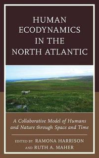 Cover image for Human Ecodynamics in the North Atlantic: A Collaborative Model of Humans and Nature through Space and Time