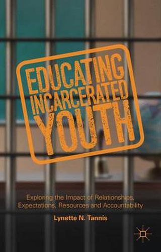 Educating Incarcerated Youth: Exploring the Impact of Relationships, Expectations, Resources and Accountability