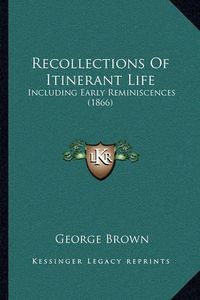 Cover image for Recollections of Itinerant Life: Including Early Reminiscences (1866)