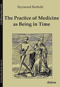 Cover image for The Practice of Medicine as Being in Time