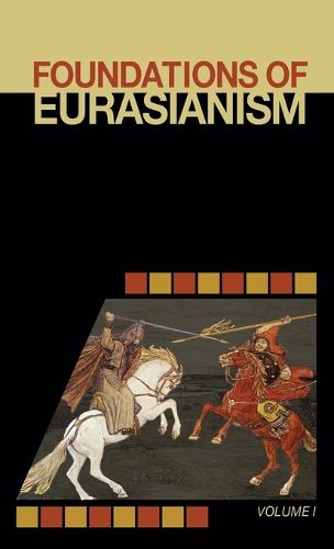 Foundations of Eurasianism: Volume I