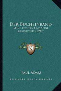 Cover image for Der Bucheinband: Seine Technik Und Seine Geschichte (1890)