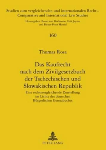 Das Kaufrecht Nach Dem Zivilgesetzbuch Der Tschechischen Und Slowakischen Republik: Eine Rechtsvergleichende Darstellung Im Lichte Des Deutschen Buergerlichen Gesetzbuches