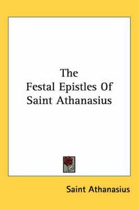 Cover image for The Festal Epistles Of Saint Athanasius