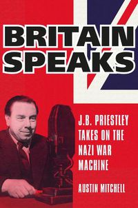 Cover image for Britain Speaks: J.B. Priestley Takes On The Nazi War Machine