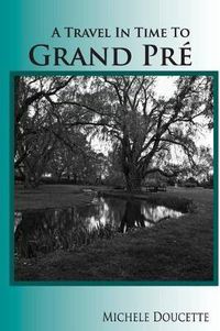 Cover image for A Travel in Time to Grand Pre: Second Edition