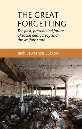 Cover image for The Great Forgetting: The Past, Present and Future of Social Democracy and the Welfare State