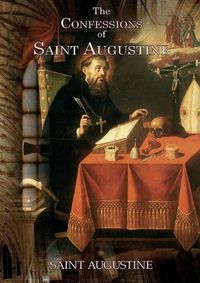 Cover image for The Confessions of Saint Augustine: An autobiographical work of 13 books by Augustine of Hippo about his conversion to Christianity