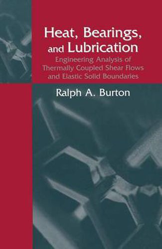 Cover image for Heat, Bearings, and Lubrication: Engineering Analysis of Thermally Coupled Shear Flows and Elastic Solid Boundaries