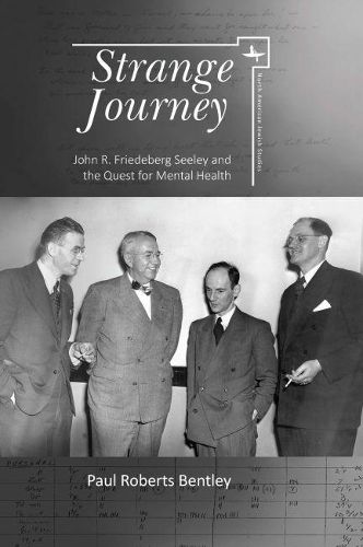 Cover image for Strange Journey: John R. Friedeberg Seeley and the Quest for Mental Health