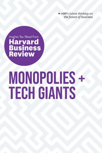 Cover image for Monopolies and Tech Giants: The Insights You Need from Harvard Business Review: The Insights You Need from Harvard Business Review