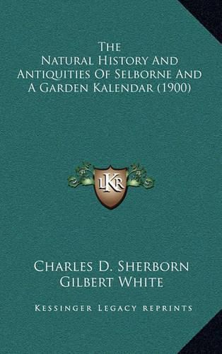 The Natural History and Antiquities of Selborne and a Garden Kalendar (1900)