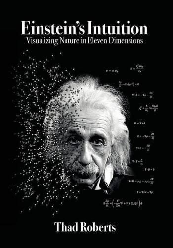 Cover image for Einstein's Intuition: Visualizing Nature in Eleven Dimensions