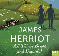 Cover image for All Things Bright And Beautiful: The Classic Memoirs of a Yorkshire Country Vet