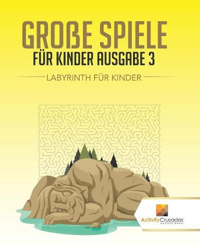 Grosse Spiele Fur Kinder Ausgabe 3: Labyrinth Fur Kinde