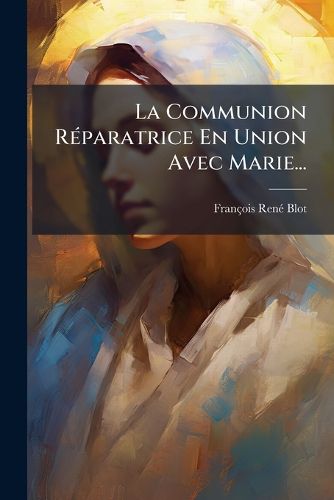 Cover image for La Communion R Paratrice En Union Avec Marie...