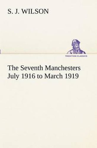 Cover image for The Seventh Manchesters July 1916 to March 1919