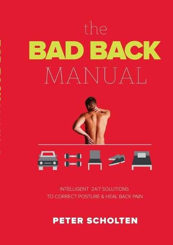 Cover image for The Bad Back Manual: Intelligent 24 Hour Solutions to Correct Posture & Heal Back Pain