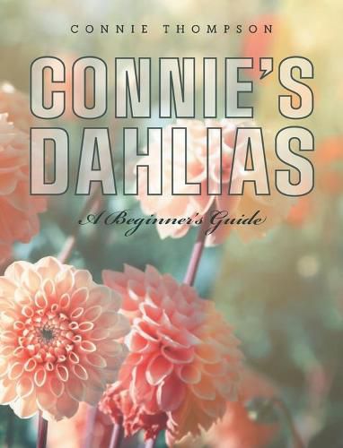 Cover image for Connie's Dahlias: A Beginner's Guide