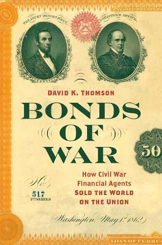 Cover image for Bonds of War: How Civil War Financial Agents Sold the World on the Union