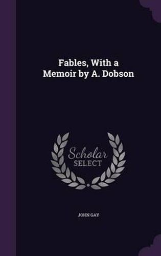 Fables, with a Memoir by A. Dobson