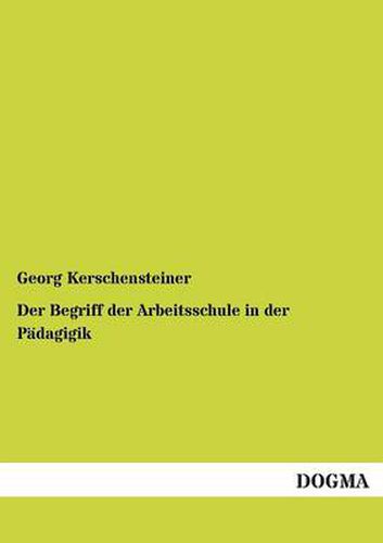 Cover image for Der Begriff Der Arbeitsschule in Der Padagigik