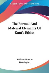 Cover image for The Formal and Material Elements of Kant's Ethics