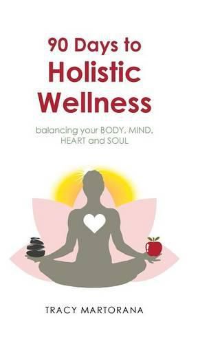 Cover image for 90 Days to Holistic Wellness: balancing your BODY, MIND, HEART and SOUL